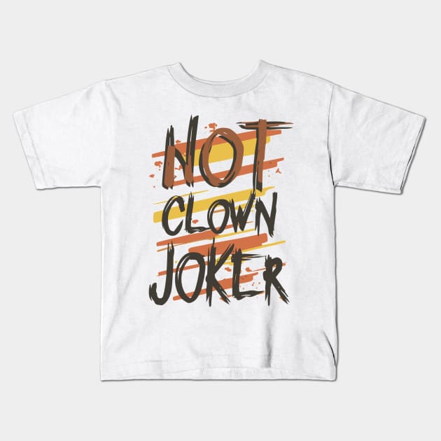 Not Clown, Joker - Dark Typography Design Kids T-Shirt by The Dark Matter Art